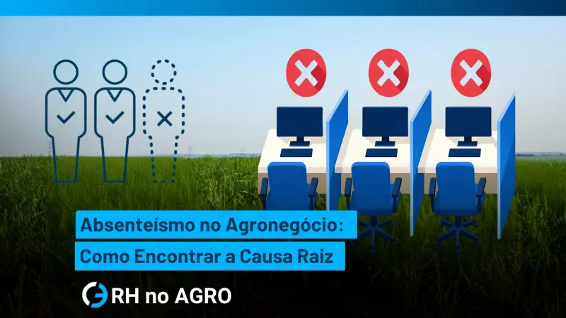 Absenteísmo no Agronegócio: Como Encontrar a Causa Raiz