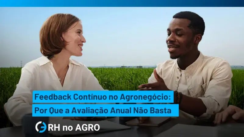 Feedback Contínuo no Agronegócio: Por Que a Avaliação Anual Não Basta