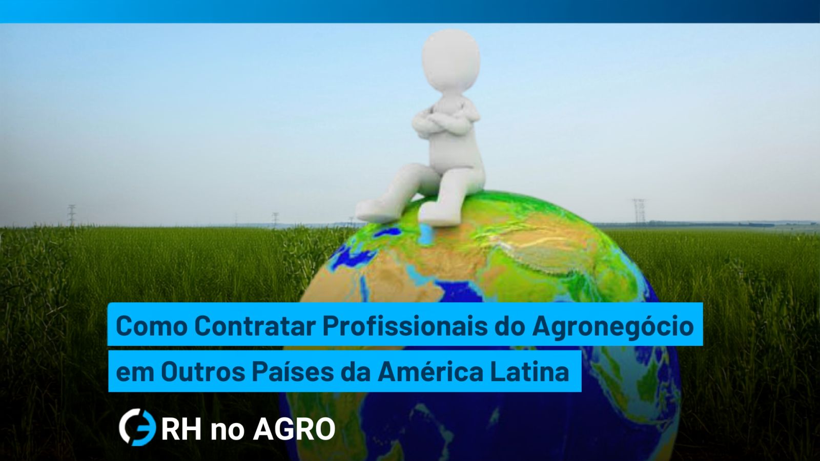Cómo contratar profesionales del agronegocio en otros países de América Latina