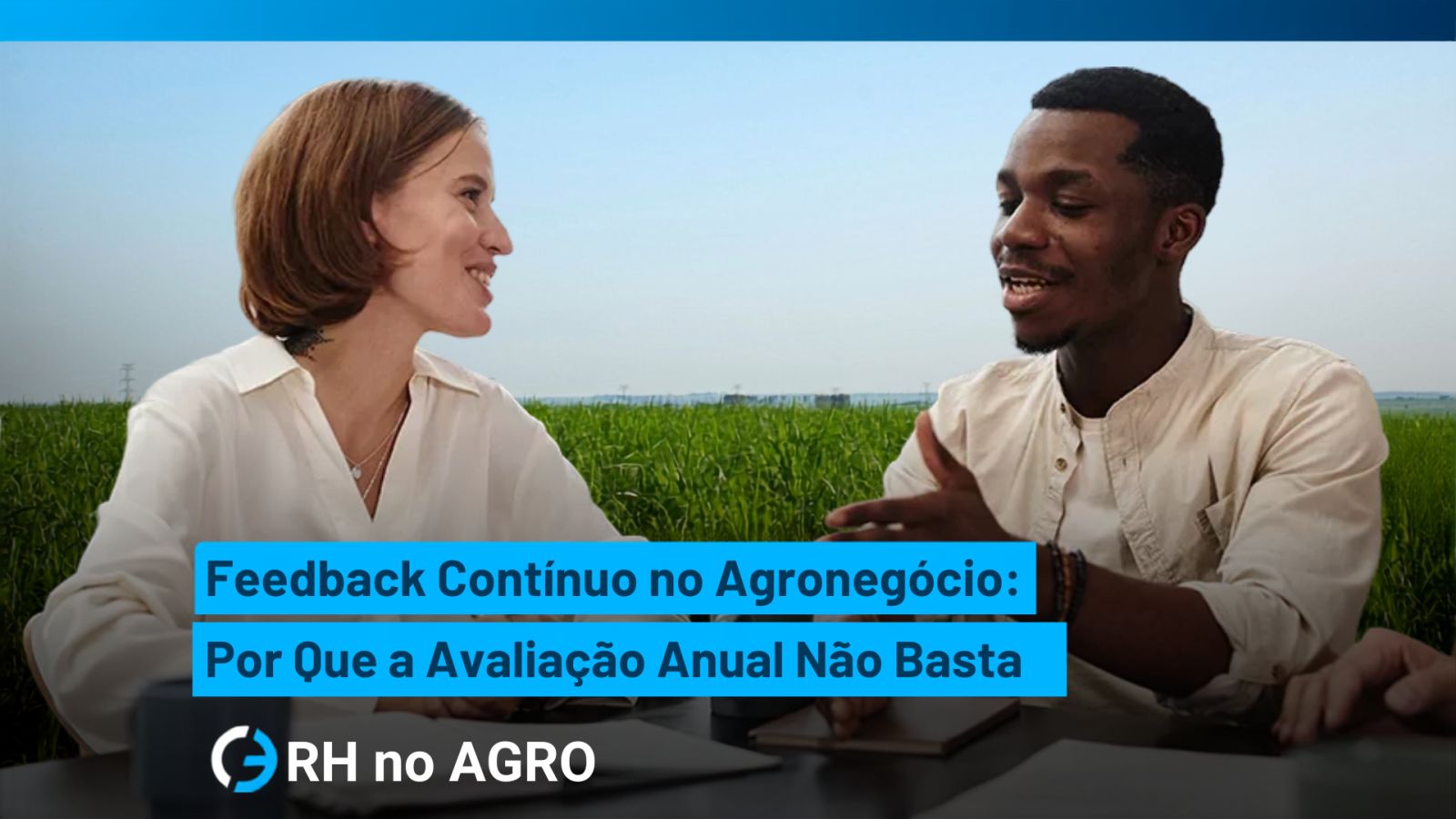 Feedback continuo en el agronegocio: por qué la evaluación anual no alcanza