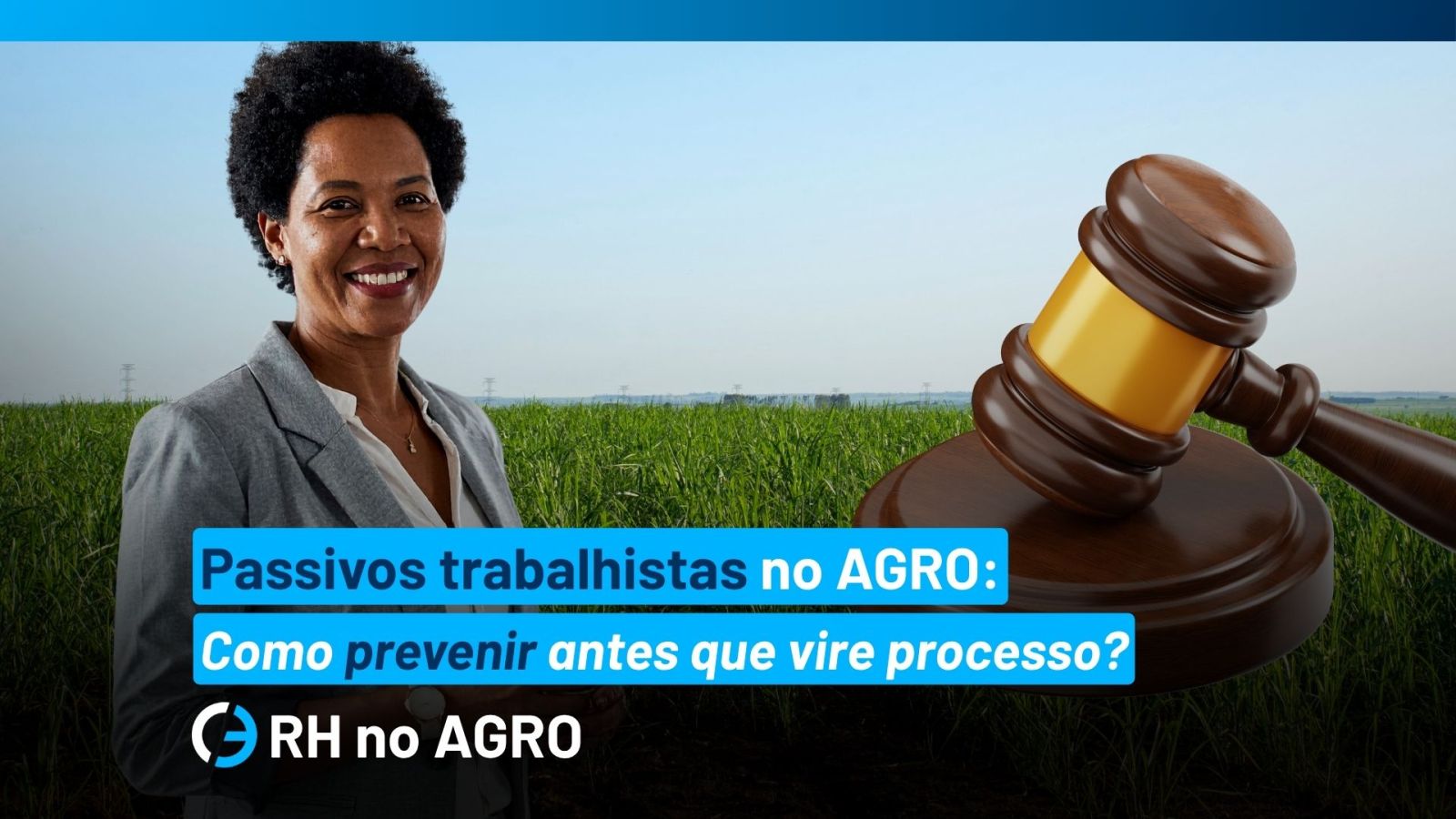 Pasivos laborales en el agronegocio brasileño: cómo prevenirlos antes de que se conviertan en juicios