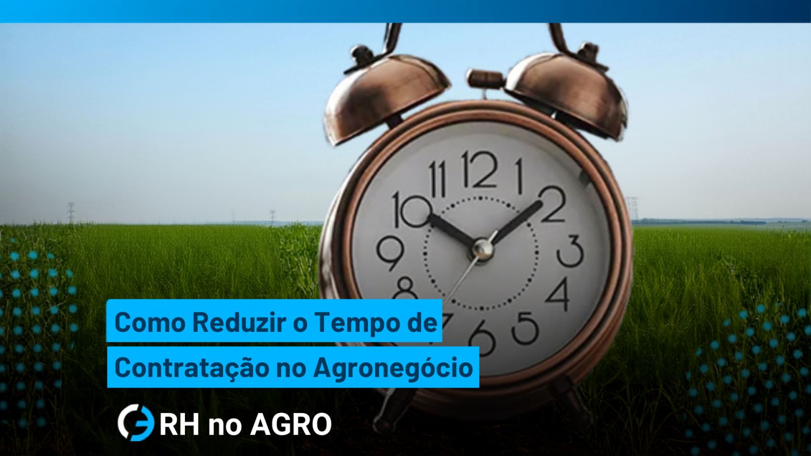 Cómo reducir el tiempo de contratación en el agronegocio